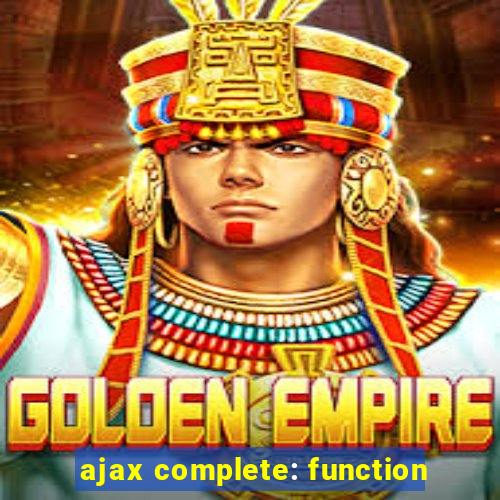 ajax complete: function